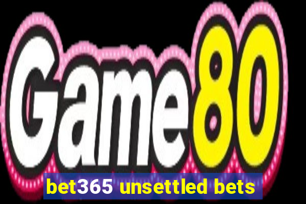 bet365 unsettled bets